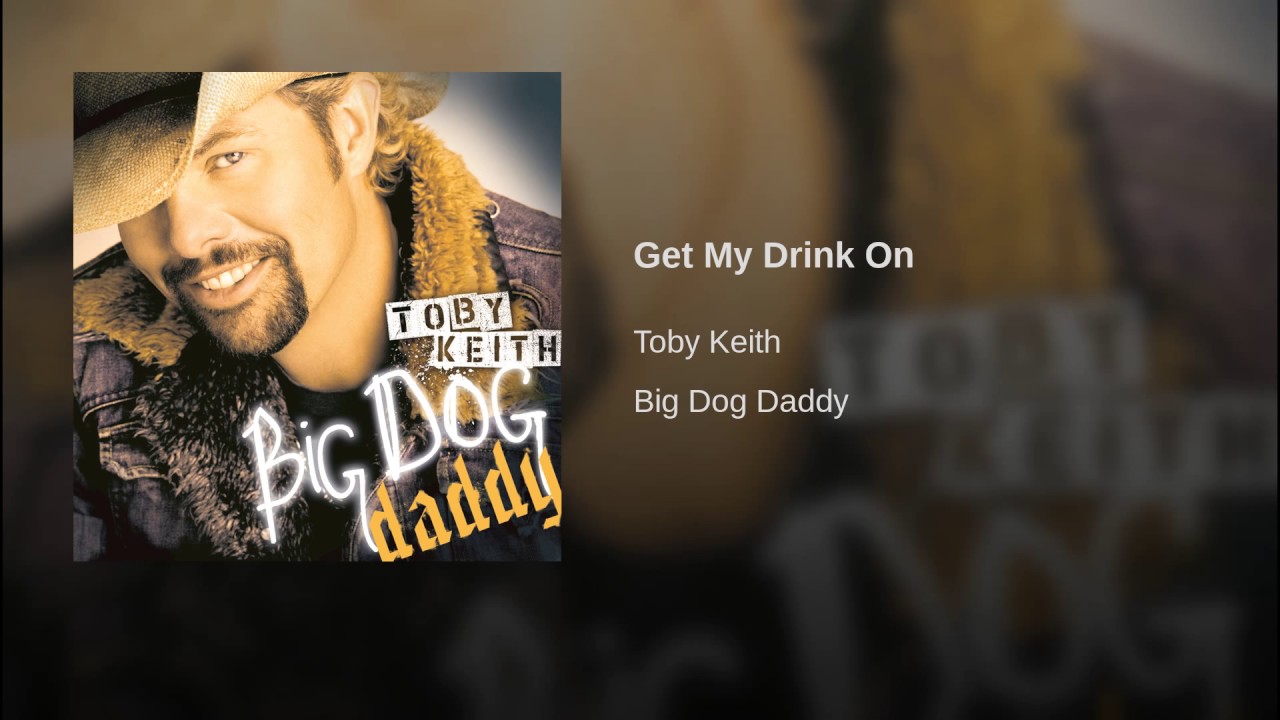 Get My Drink On” song by Toby Keith