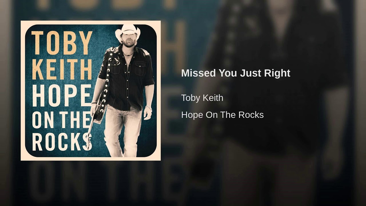 MISSED YOU JUST RIGHT - TOBY KEITH - YouTube