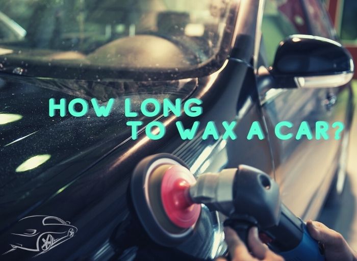 How Long Does it Take to Wax a Car - Cardetailingart