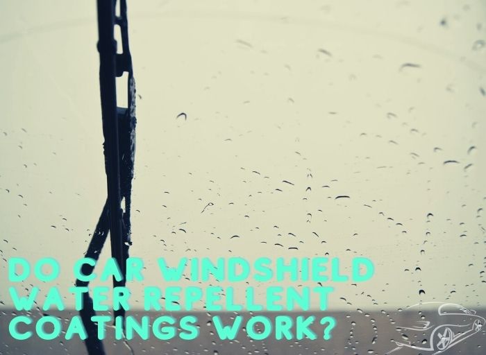 Do Car Windshield Water Repellent Coatings Work