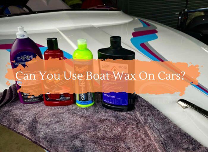 Can You Use Boat Wax On Cars
